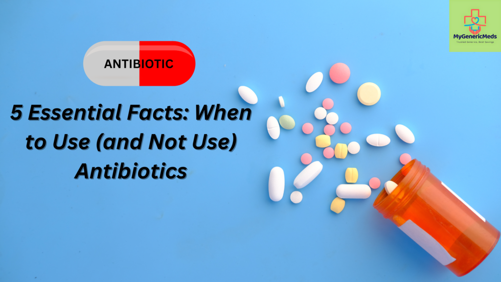 5 Essential Facts: When to Use (and Not Use) Antibiotics in India