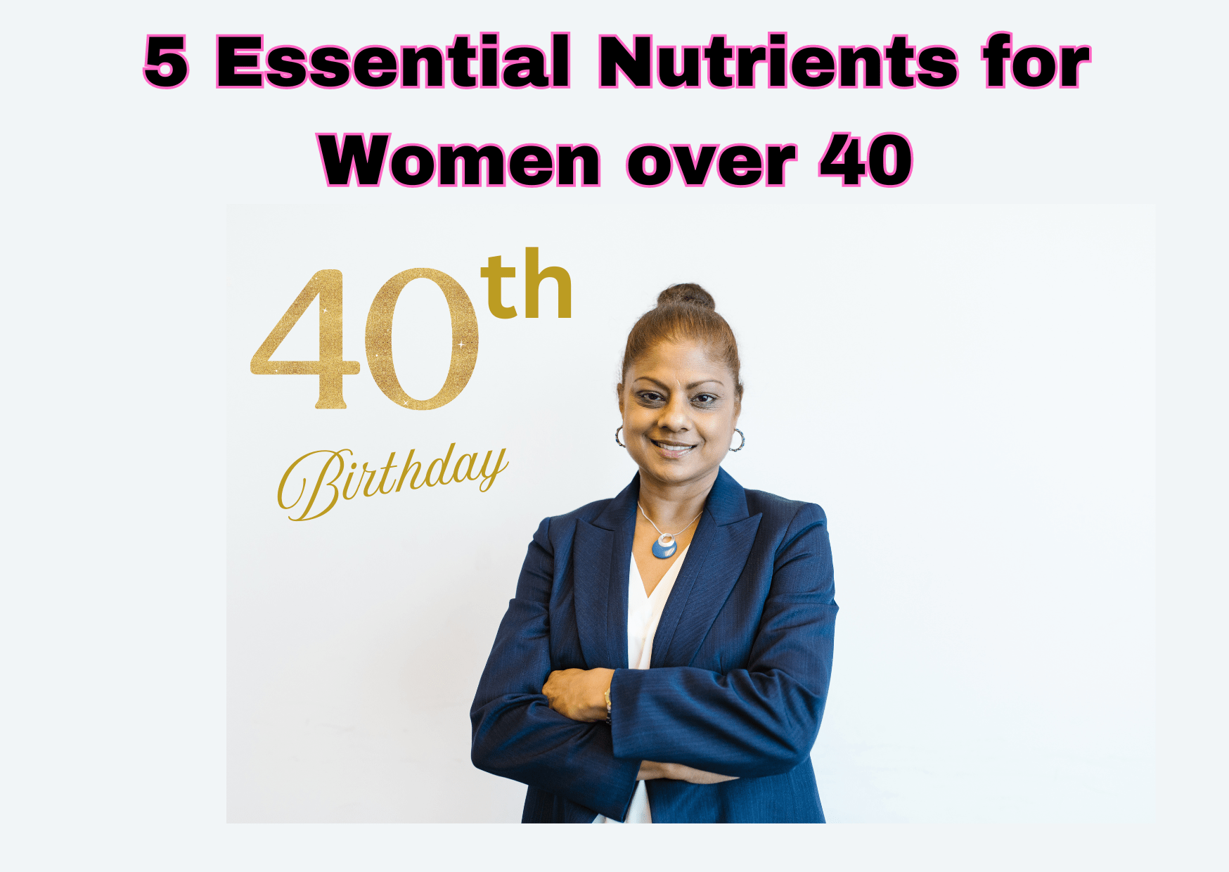 Women Over 40: 5 Essential Nutrients